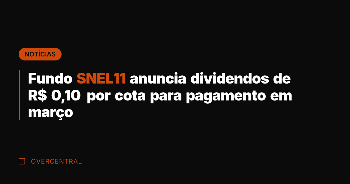 Fundo SNEL11 anuncia dividendos de R$ 0,10 por cota para pagamento em Fundo SNEL11 anuncia dividendos de R$ 0,10 por cota para pagamento em