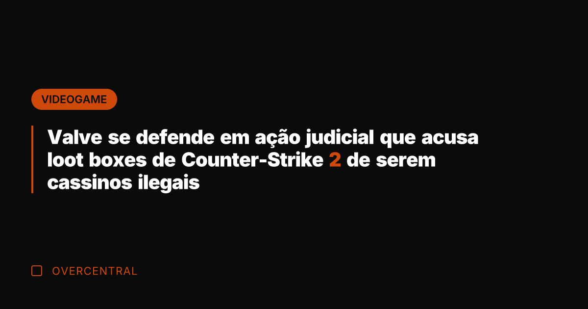 Valve se defende em ação judicial que acusa loot boxes de Counter-Strike