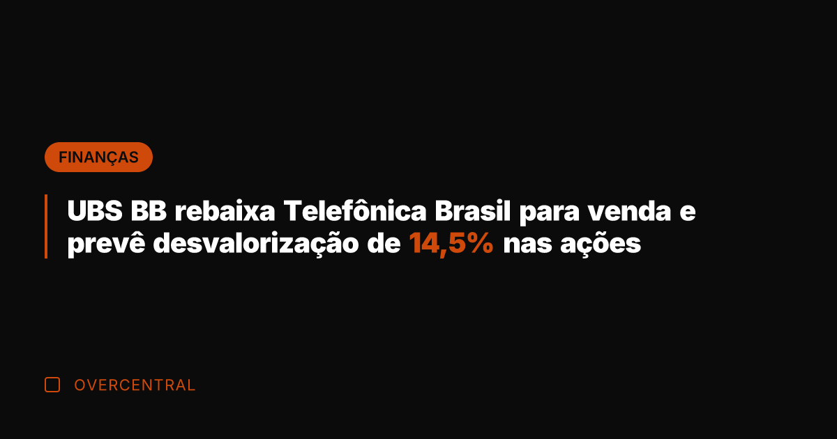 UBS BB rebaixa Telefônica Brasil para venda e prevê desvalorização de 14,5% UBS BB rebaixa Telefônica Brasil para venda e prevê desvalorização de 14,5%