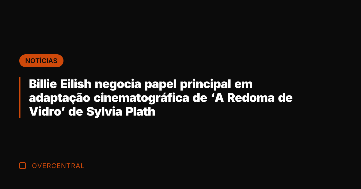 Billie Eilish negocia papel principal em adaptação cinematográfica de 'A Redoma de