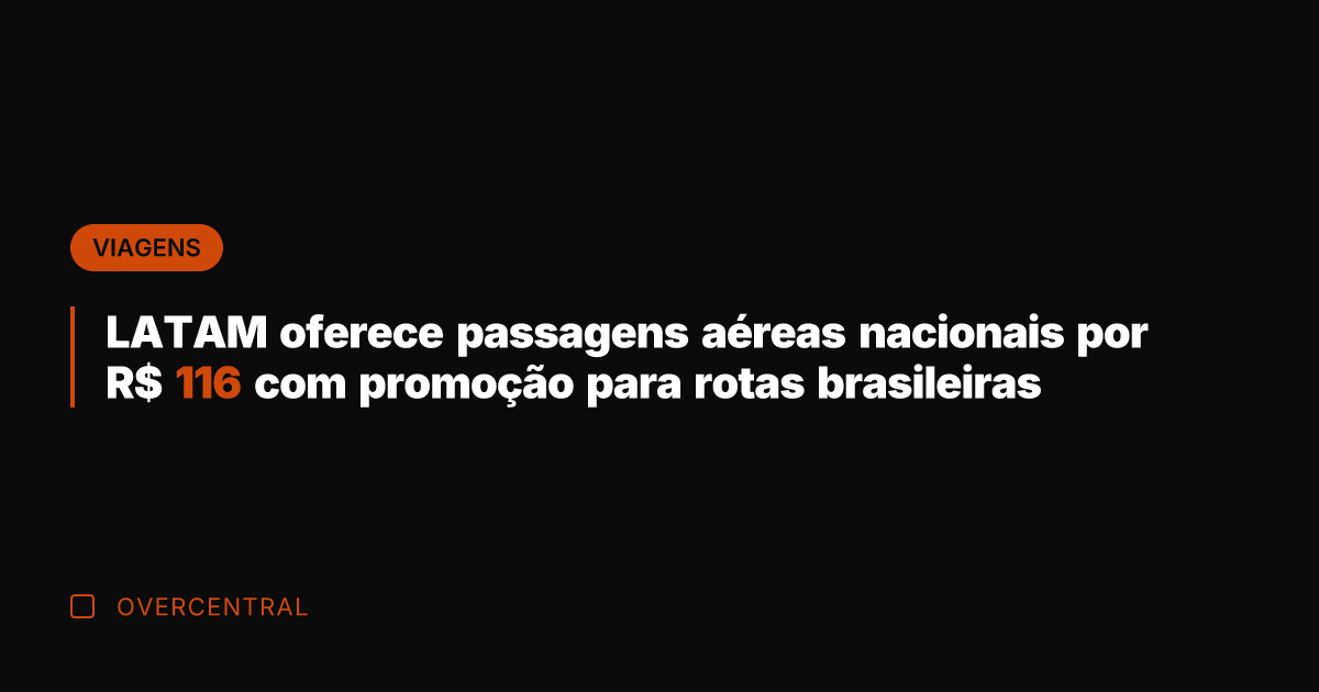 LATAM oferece passagens aéreas nacionais por R$ 116 com promoção para rotas