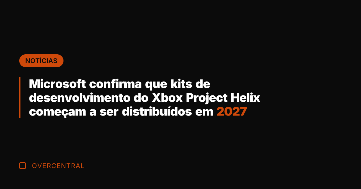 Microsoft confirma que kits de desenvolvimento do Xbox Project Helix começam a