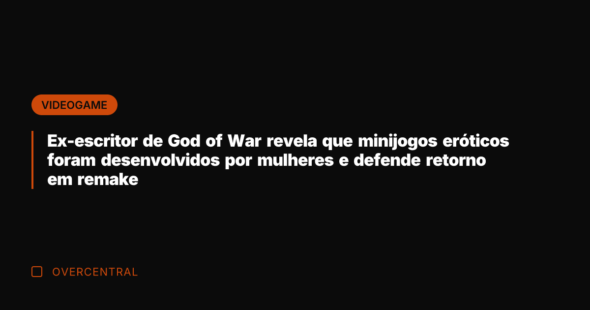 Ex-escritor de God of War revela que minijogos eróticos foram desenvolvidos por