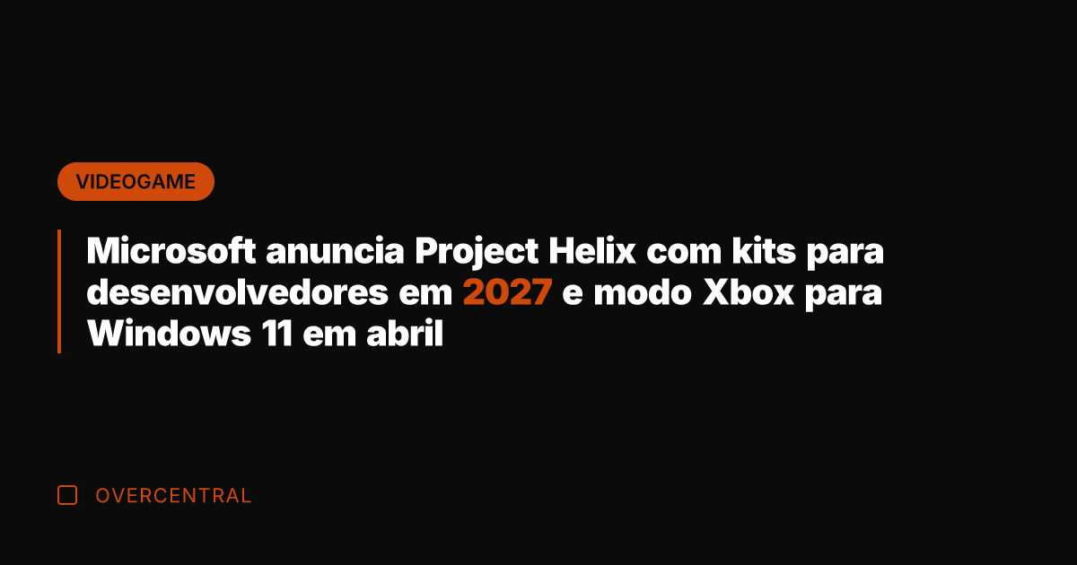 Microsoft anuncia Project Helix com kits para desenvolvedores em 2027 e modo Microsoft anuncia Project Helix com kits para desenvolvedores em 2027 e modo