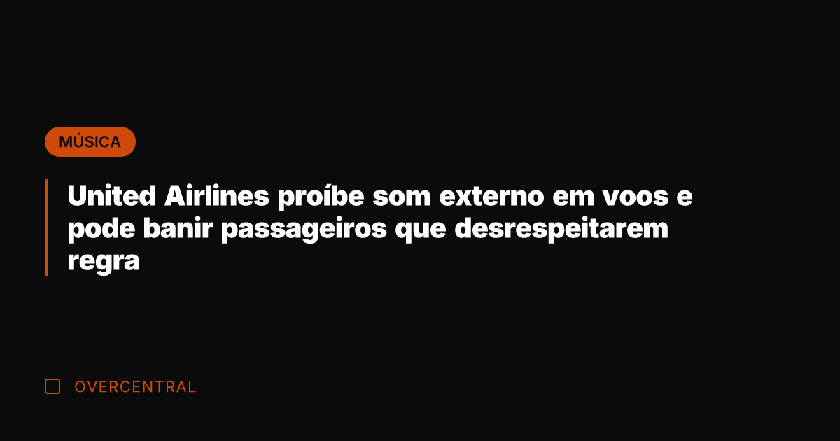 United Airlines proíbe som externo em voos e pode banir passageiros que