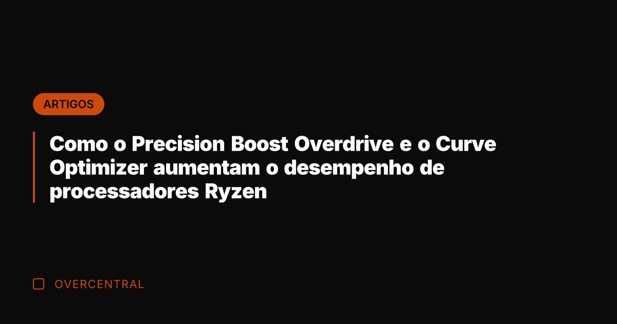 Como o Precision Boost Overdrive e o Curve Optimizer aumentam o desempenho