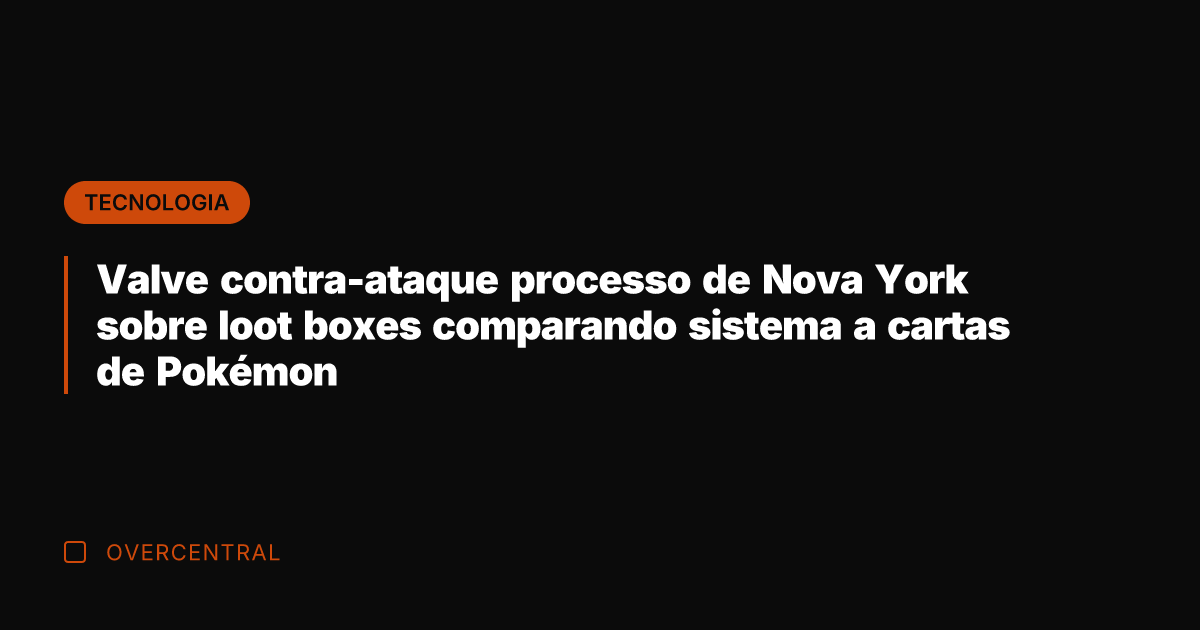 Valve contra-ataque processo de Nova York sobre loot boxes comparando sistema a