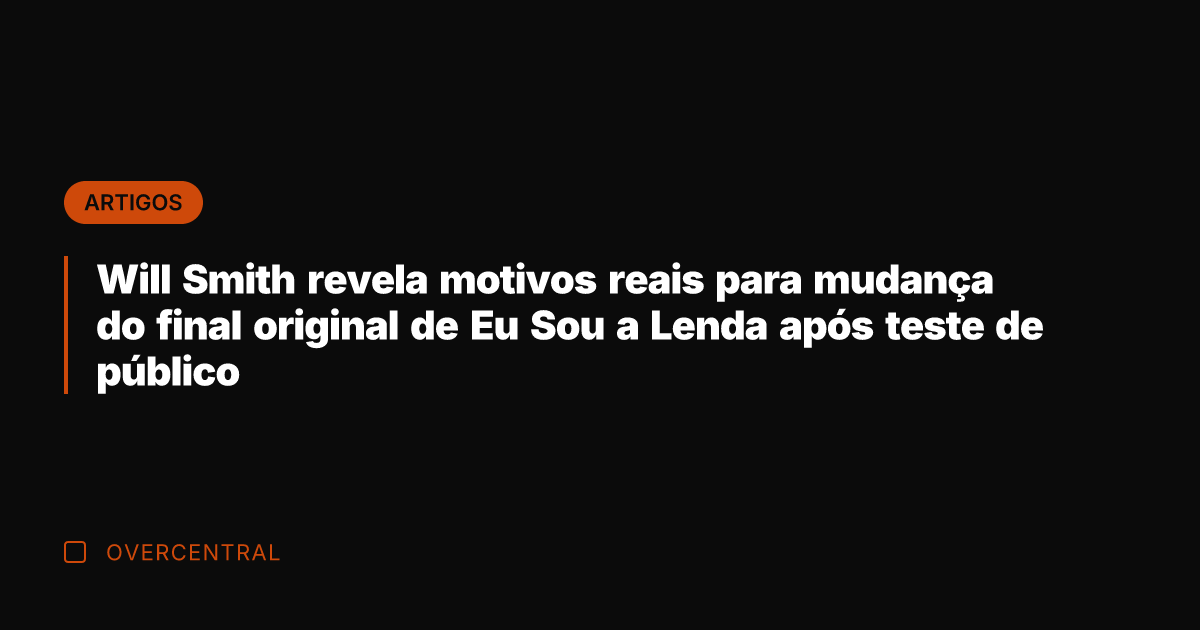 Will Smith revela motivos reais para mudança do final original de Eu