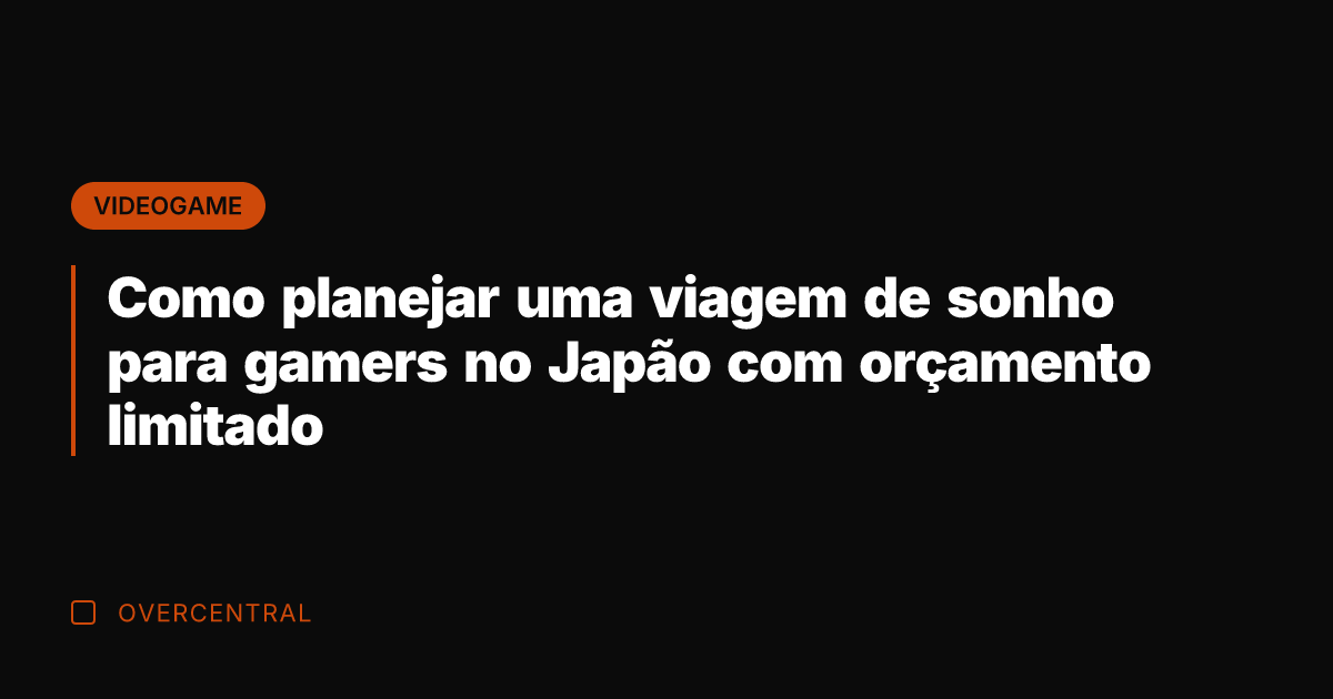 Como planejar uma viagem de sonho para gamers no Japão com orçamento