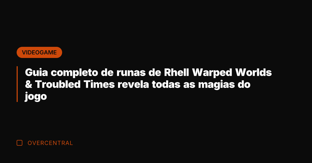 Guia completo de runas de Rhell Warped Worlds & Troubled Times revela