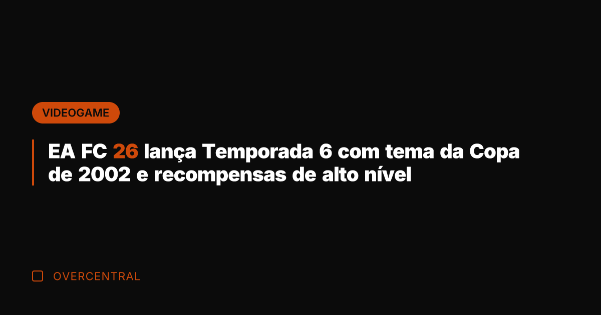EA FC 26 lança Temporada 6 com tema da Copa de 2002