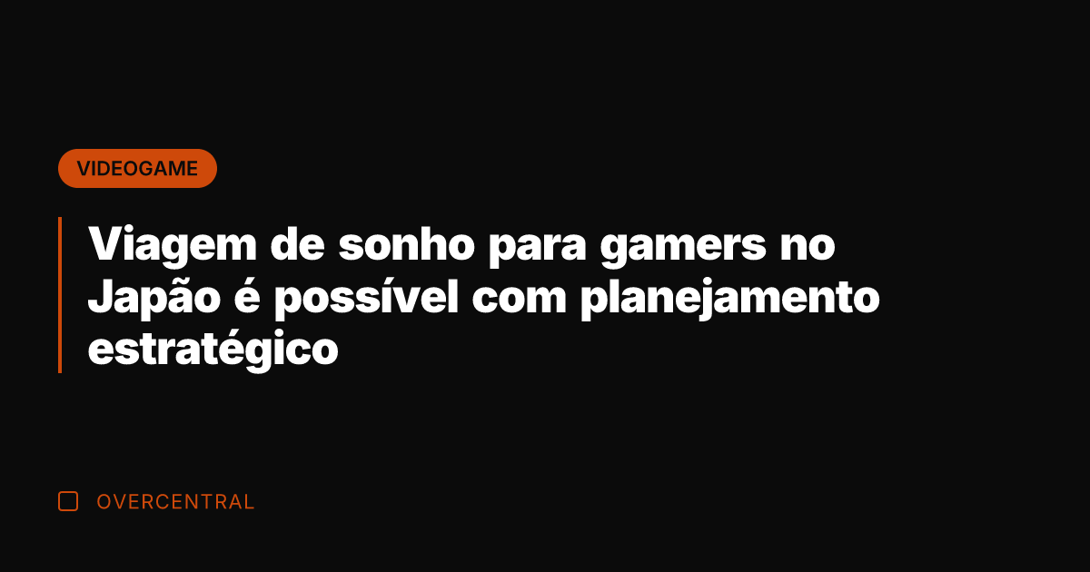 Viagem de sonho para gamers no Japão é possível com planejamento estratégico Viagem de sonho para gamers no Japão é possível com planejamento estratégico