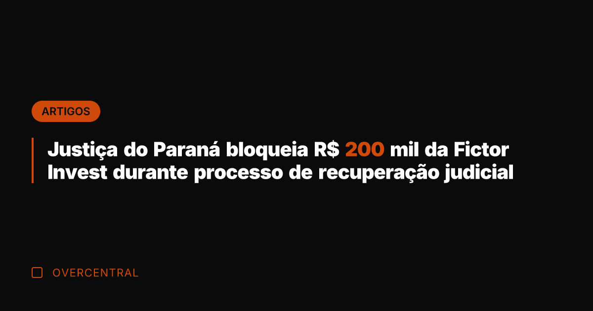 Justiça do Paraná bloqueia R$ 200 mil da Fictor Invest durante processo Justiça do Paraná bloqueia R$ 200 mil da Fictor Invest durante processo