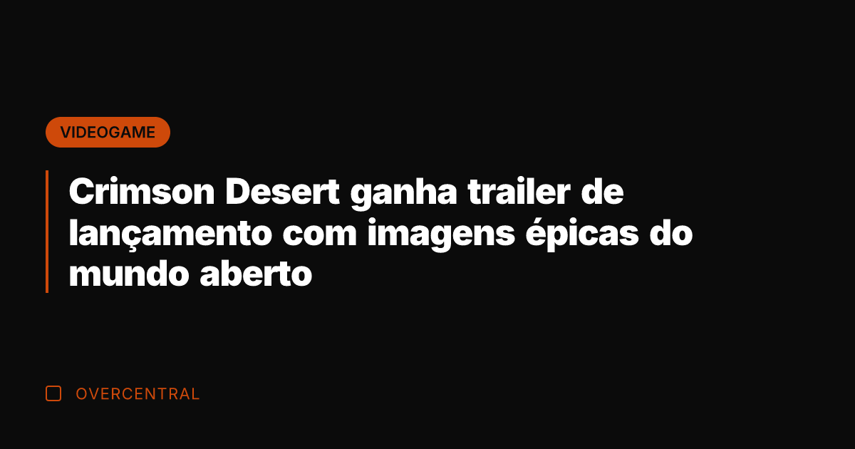 Crimson Desert ganha trailer de lançamento com imagens épicas do mundo aberto
