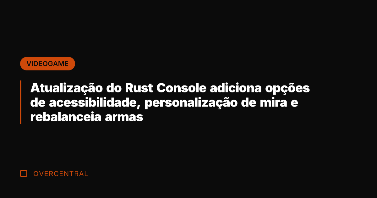 Atualização do Rust Console adiciona opções de acessibilidade, personalização de mira e
