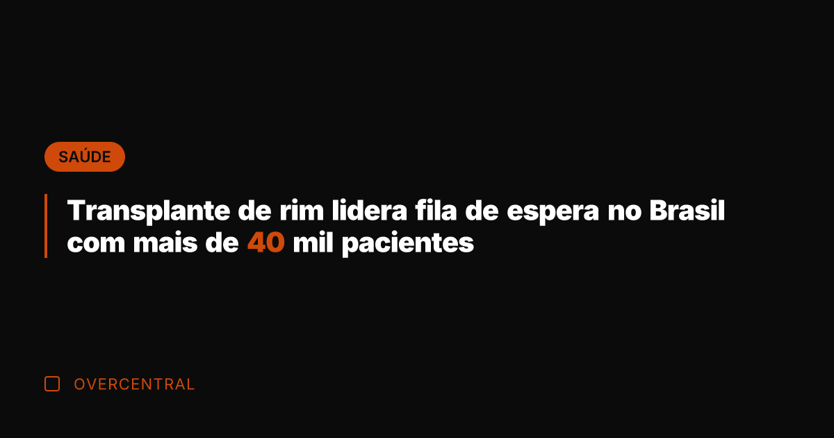 Transplante de rim lidera fila de espera no Brasil com mais de