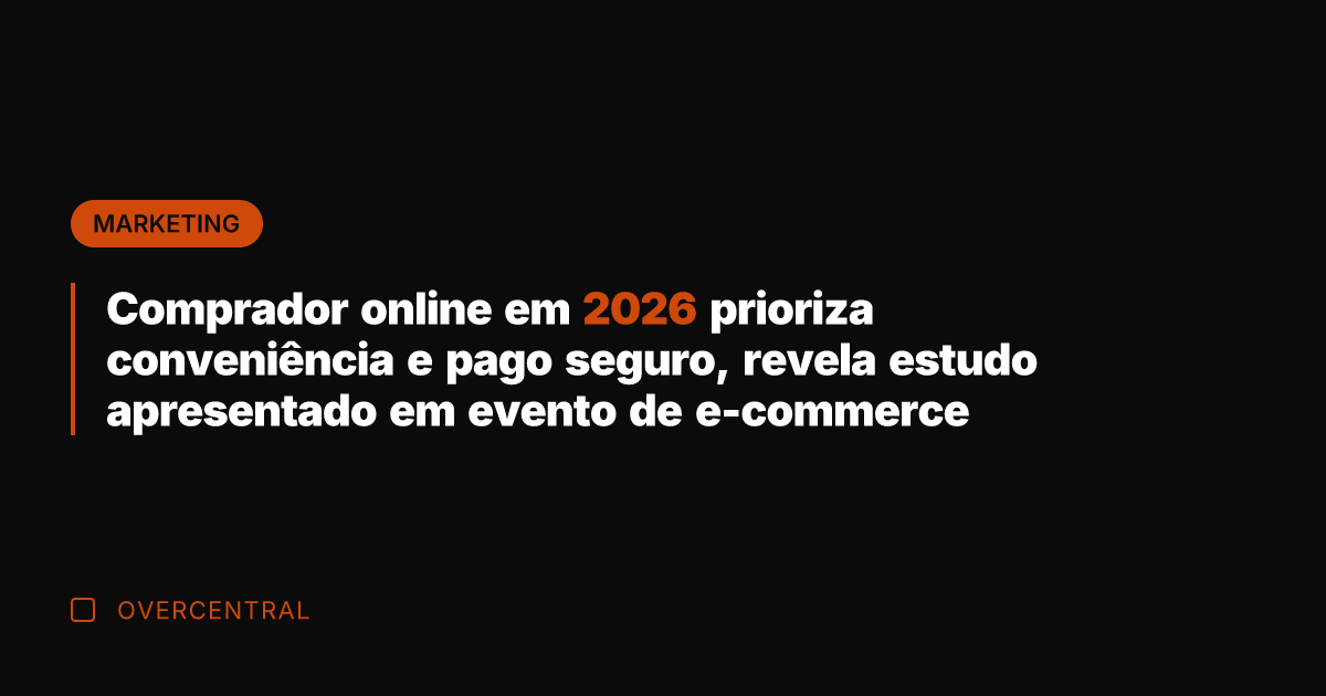 Comprador online em 2026 prioriza conveniência e pago seguro, revela estudo apresentado