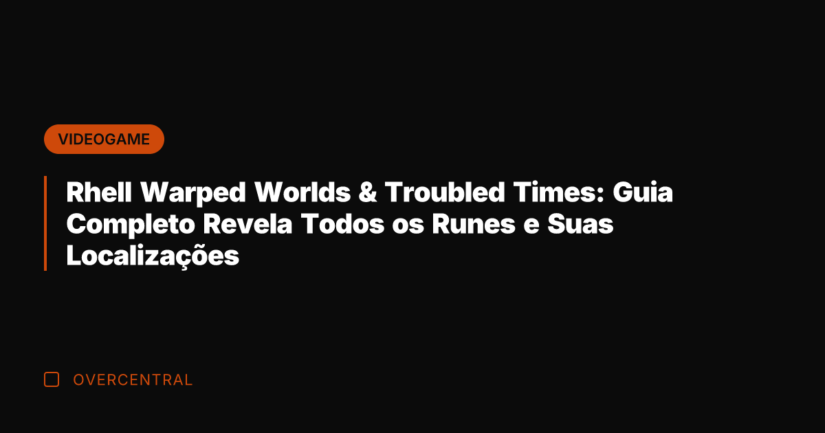Rhell Warped Worlds & Troubled Times: Guia Completo Revela Todos os Runes