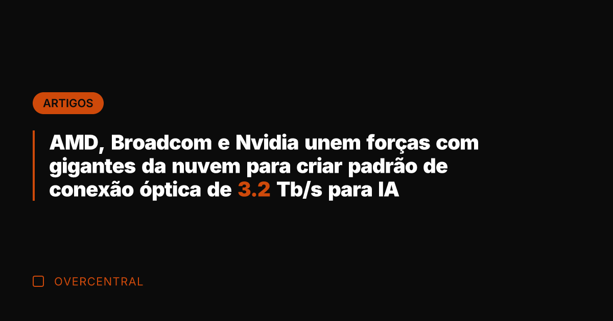 AMD, Broadcom e Nvidia unem forças com gigantes da nuvem para criar AMD, Broadcom e Nvidia unem forças com gigantes da nuvem para criar