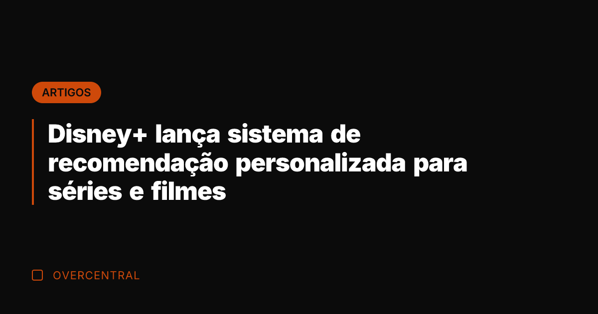 Disney+ lança sistema de recomendação personalizada para séries e filmes
