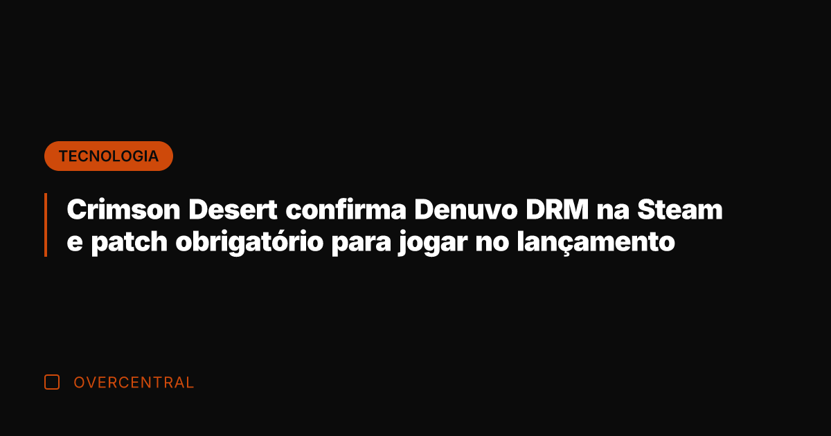 Crimson Desert confirma Denuvo DRM na Steam e patch obrigatório para jogar