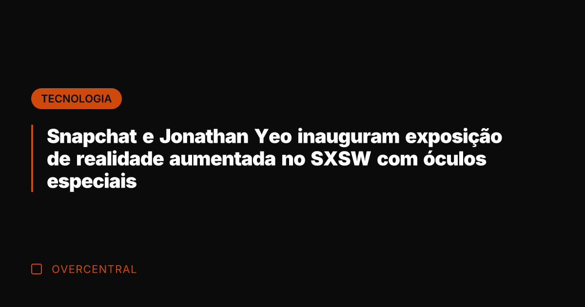 Snapchat e Jonathan Yeo inauguram exposição de realidade aumentada no SXSW com