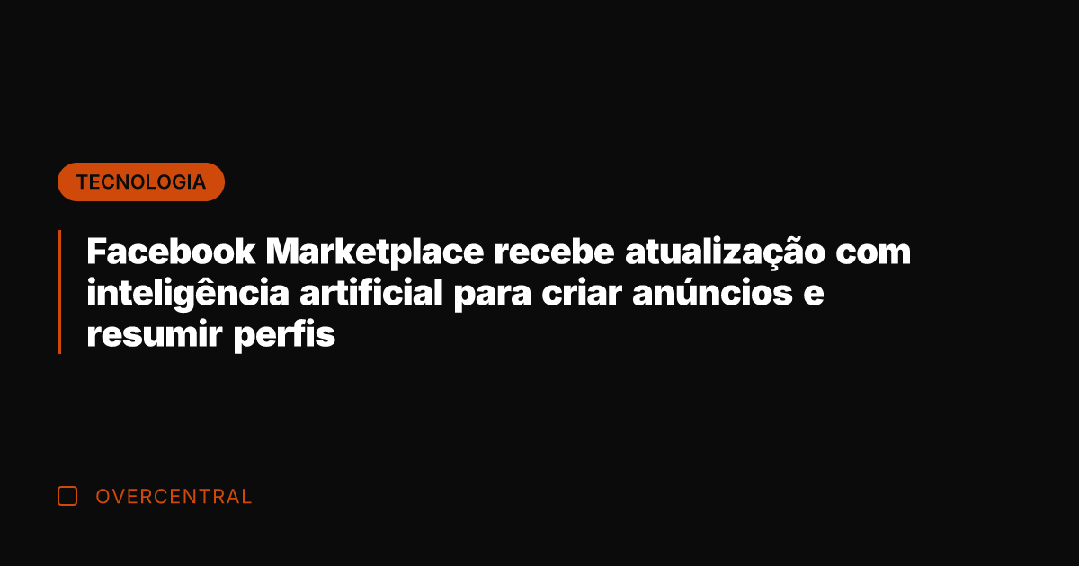 Facebook Marketplace recebe atualização com inteligência artificial para criar anúncios e resumir