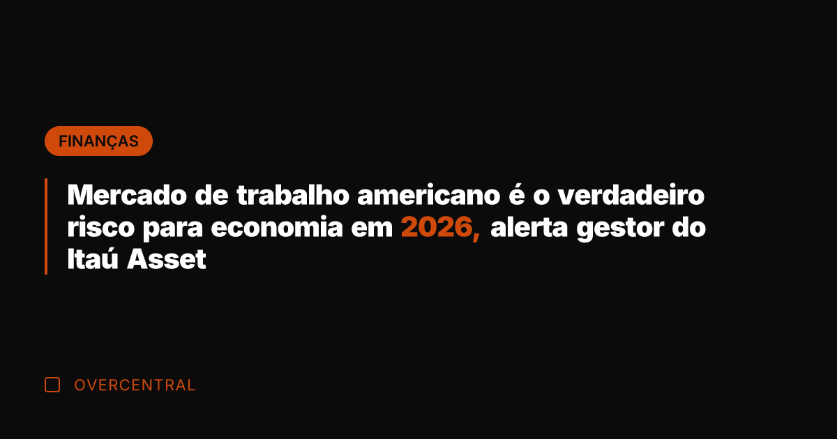 Mercado de trabalho americano é o verdadeiro risco para economia em 2026,