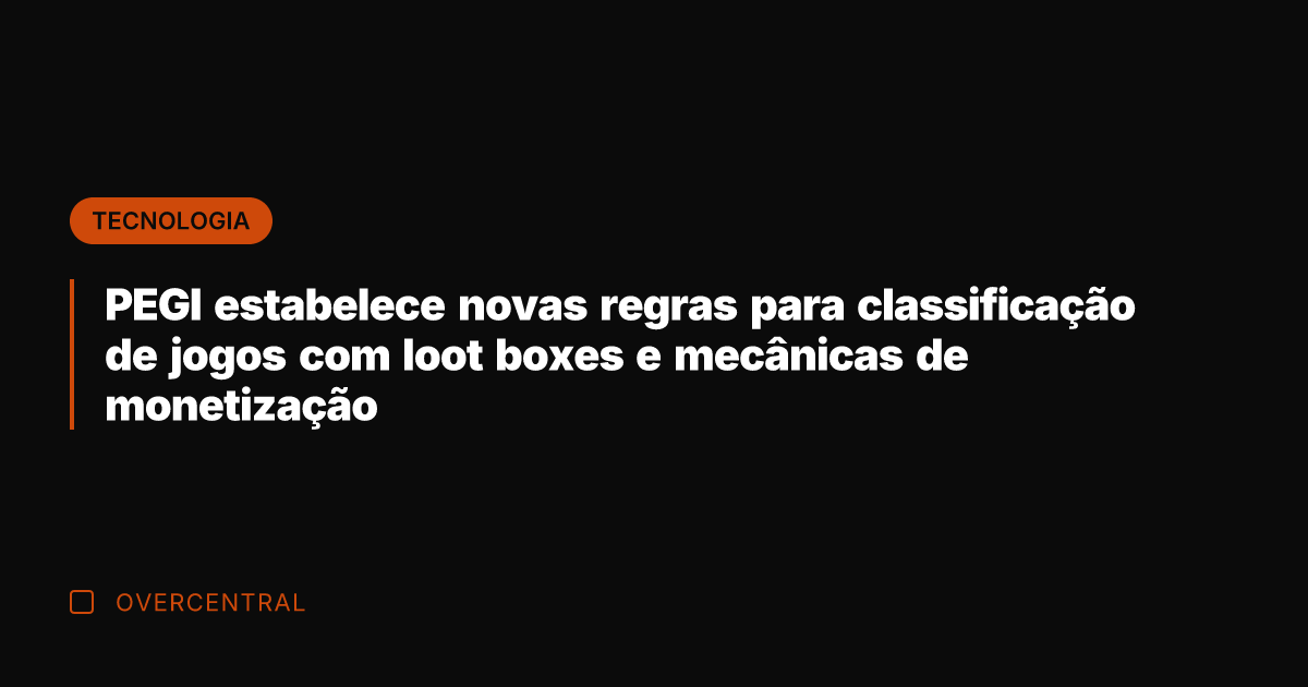 PEGI estabelece novas regras para classificação de jogos com loot boxes e