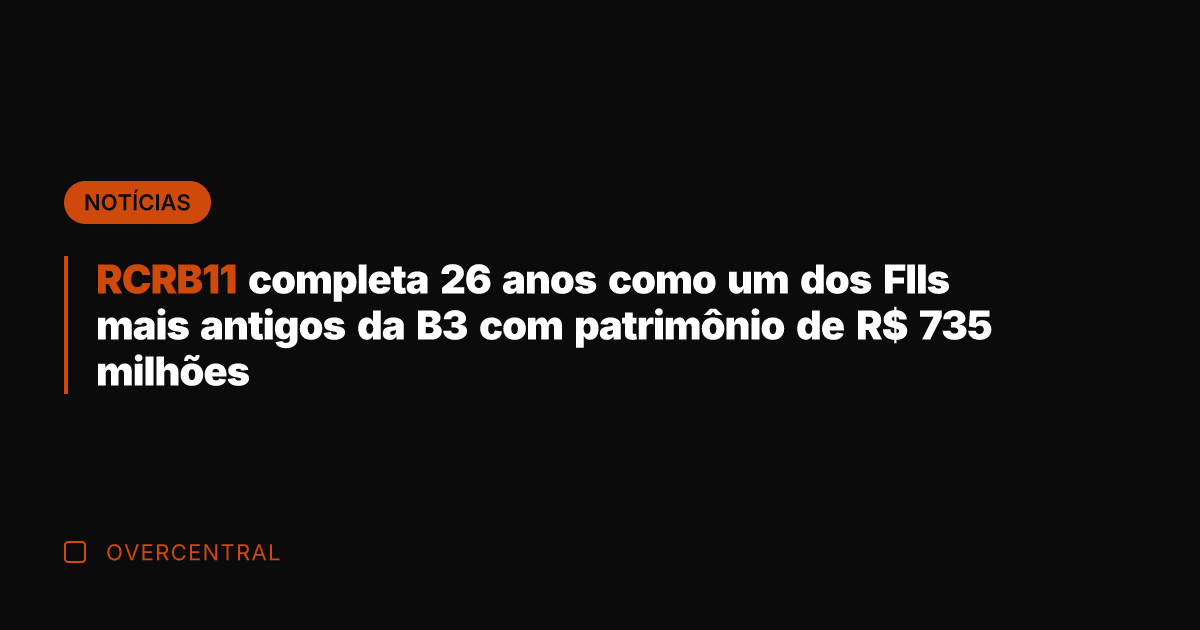 RCRB11 completa 26 anos como um dos FIIs mais antigos da B3