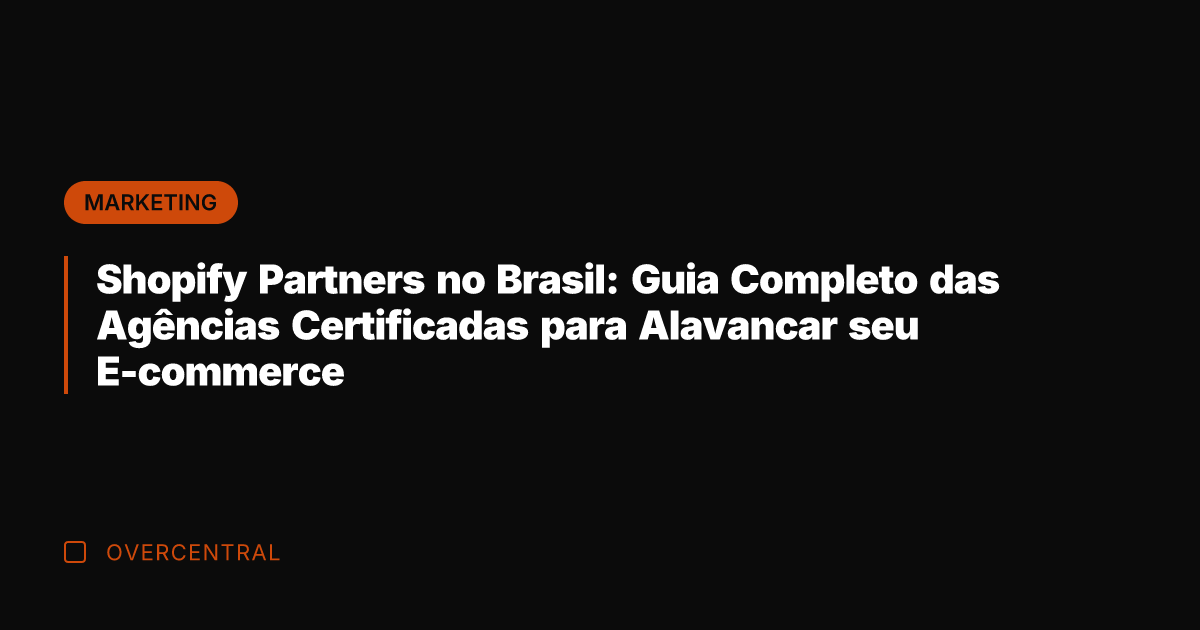 Shopify Partners no Brasil: Guia Completo das Agências Certificadas para Alavancar seu