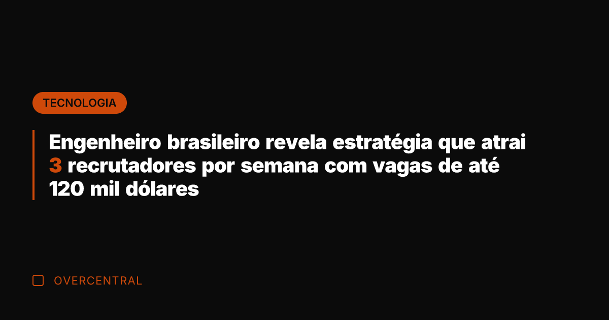 Engenheiro brasileiro revela estratégia que atrai 3 recrutadores por semana com vagas