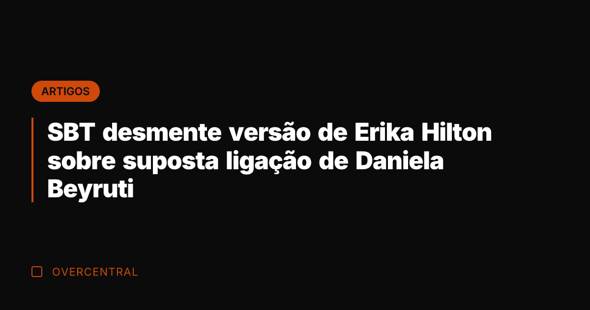 SBT desmente versão de Erika Hilton sobre suposta ligação de Daniela Beyruti