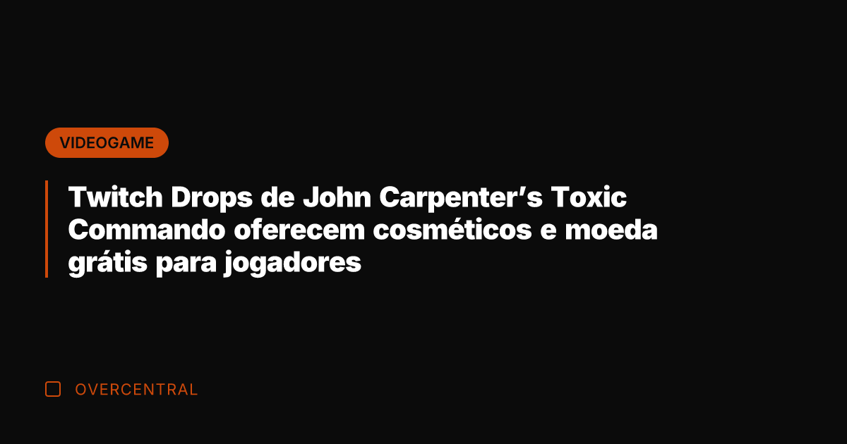 Twitch Drops de John Carpenter's Toxic Commando oferecem cosméticos e moeda grátis