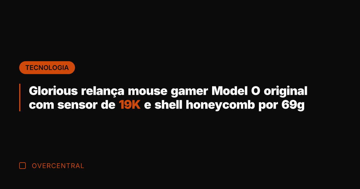 Glorious relança mouse gamer Model O original com sensor de 19K e