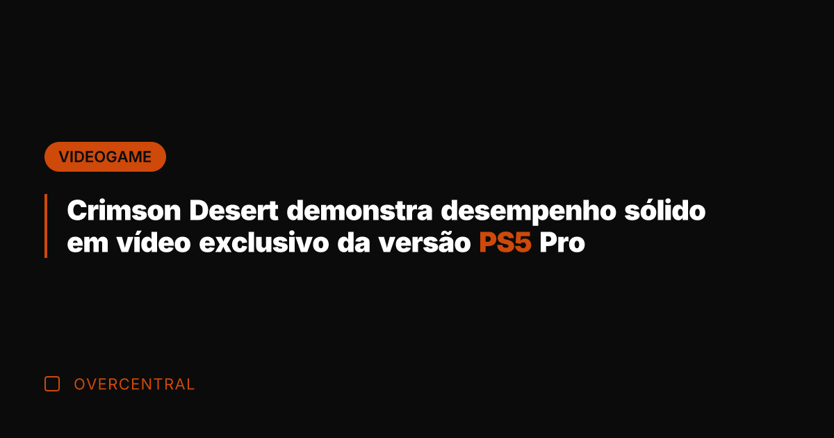 Crimson Desert demonstra desempenho sólido em vídeo exclusivo da versão PS5 Pro