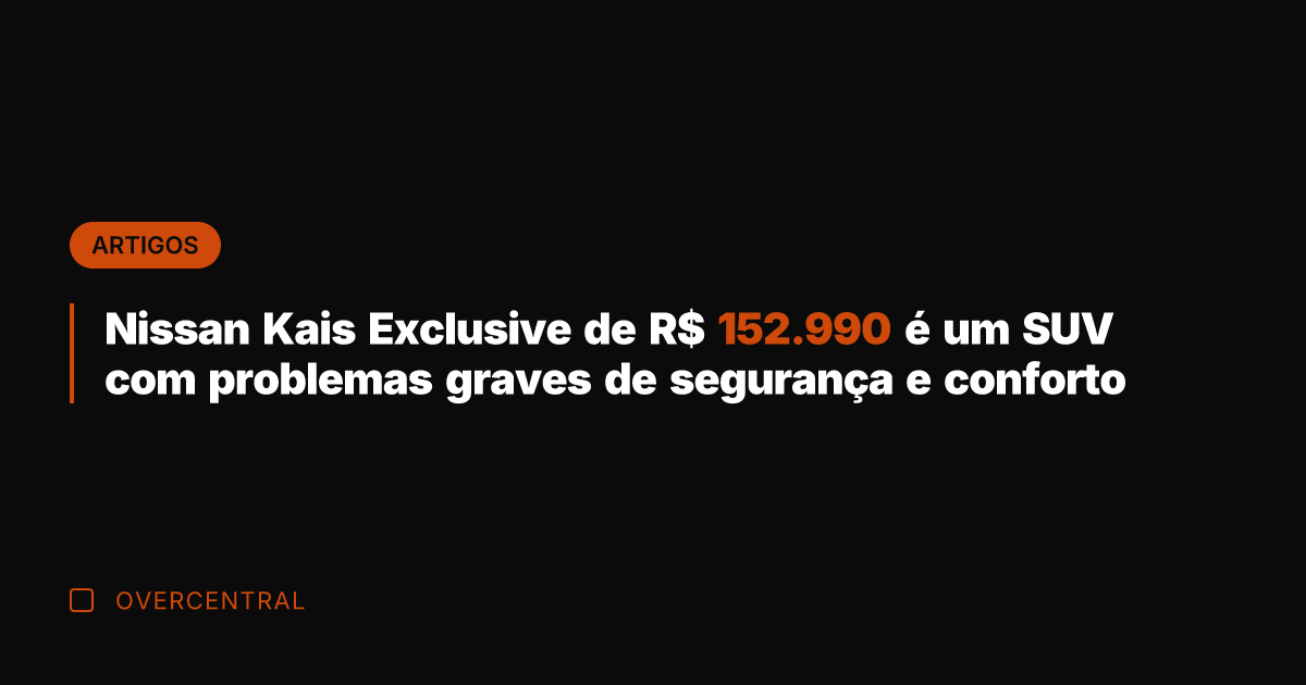 Nissan Kais Exclusive de R$ 152.990 é um SUV com problemas graves Nissan Kais Exclusive de R$ 152.990 é um SUV com problemas graves