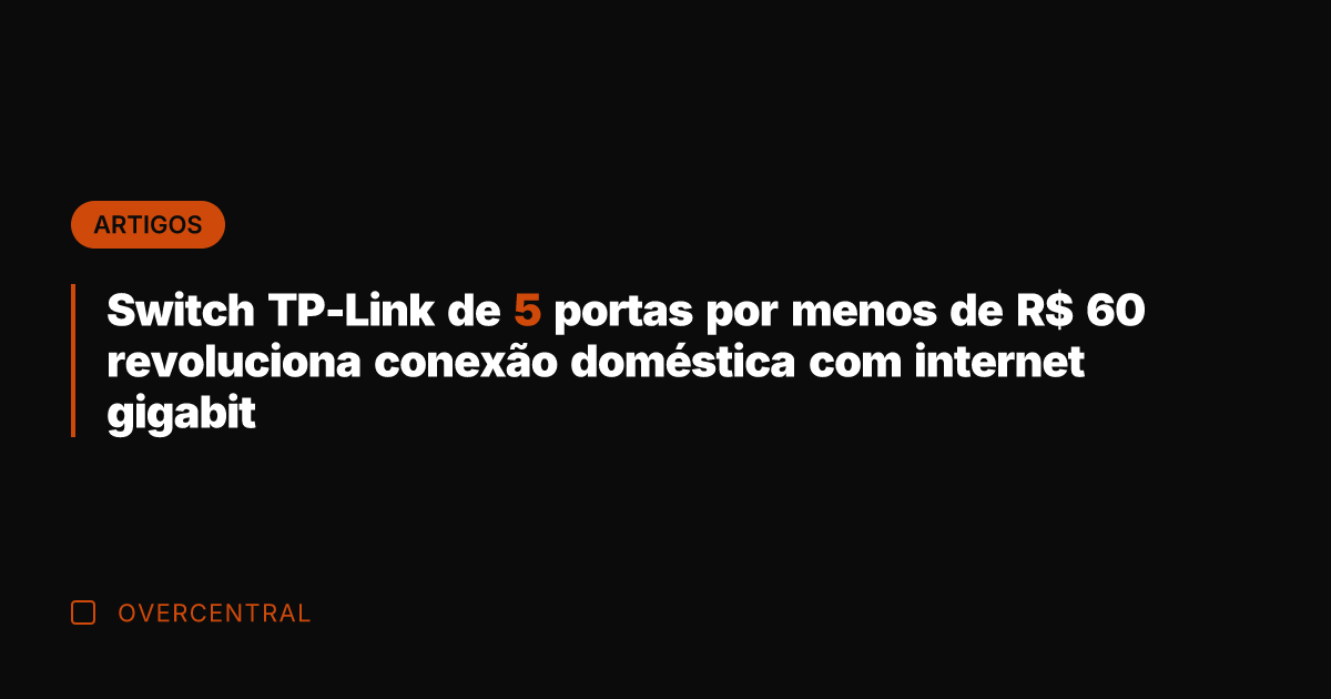 Switch TP-Link de 5 portas por menos de R$ 60 revoluciona conexão