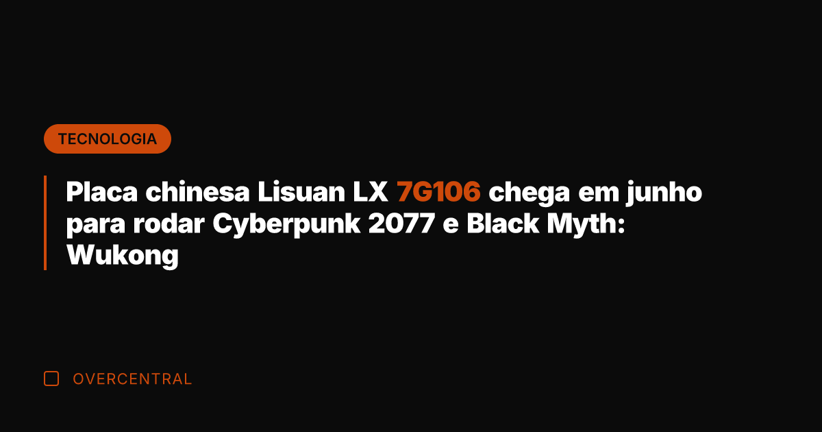 Placa chinesa Lisuan LX 7G106 chega em junho para rodar Cyberpunk 2077
