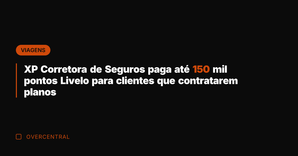 XP Corretora de Seguros paga até 150 mil pontos Livelo para clientes