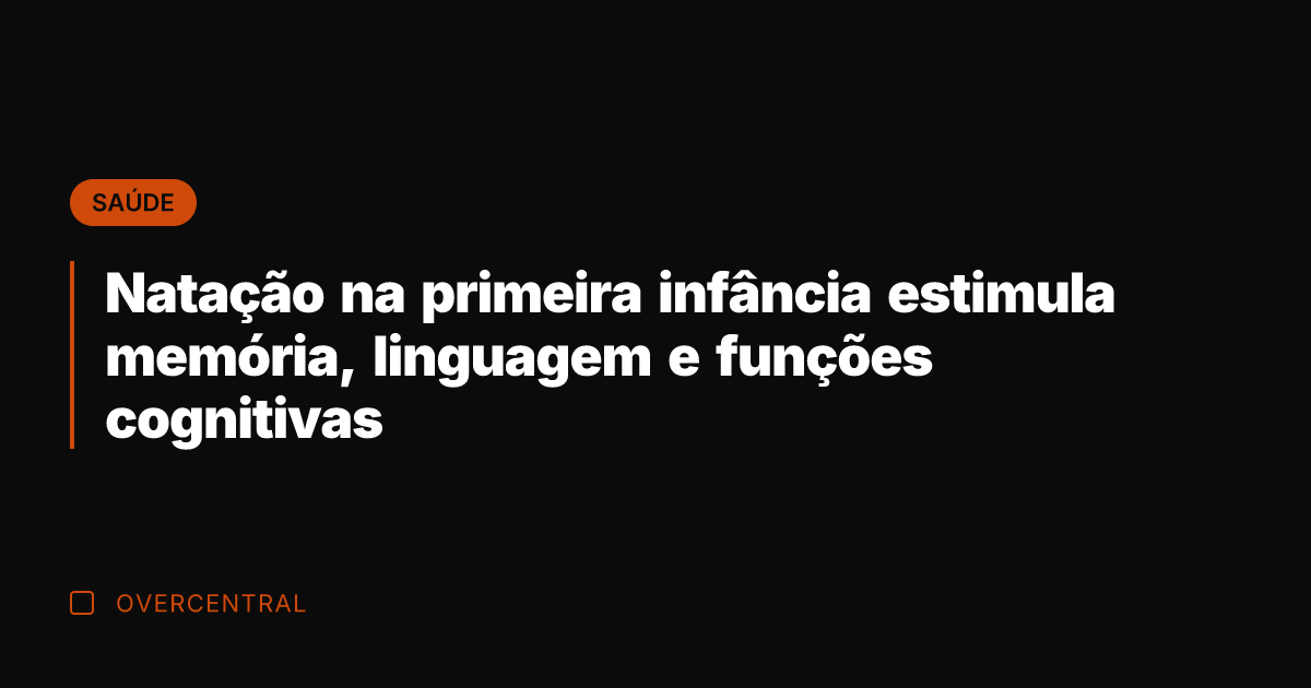 Natação na primeira infância estimula memória, linguagem e funções cognitivas