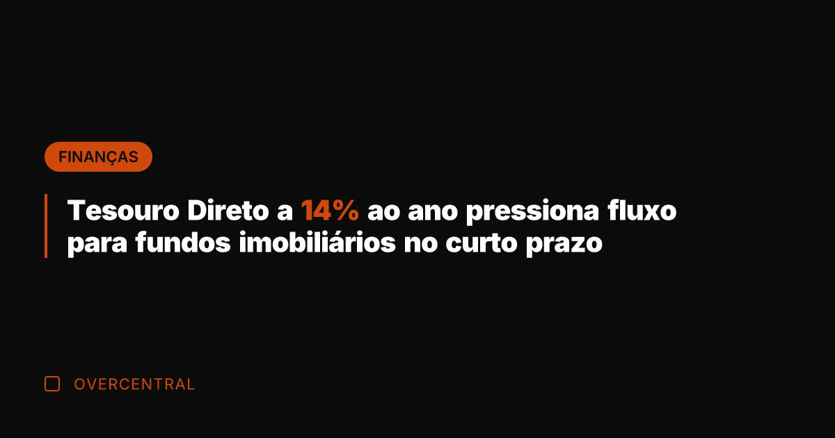 Tesouro Direto a 14% ao ano pressiona fluxo para fundos imobiliários no