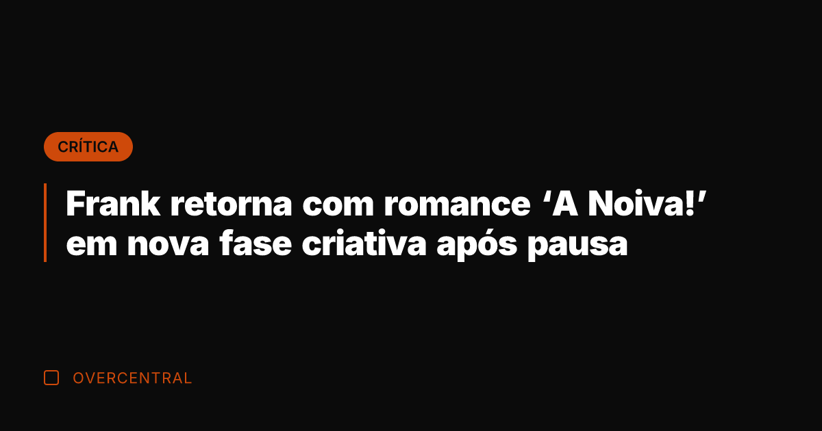 Frank retorna com romance 'A Noiva!' em nova fase criativa após pausa