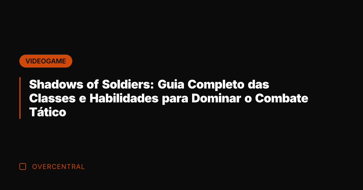 Shadows of Soldiers: Guia Completo das Classes e Habilidades para Dominar o