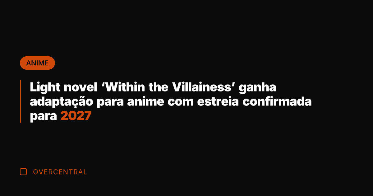 Light novel 'Within the Villainess' ganha adaptação para anime com estreia confirmada