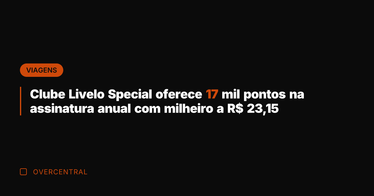 Clube Livelo Special oferece 17 mil pontos na assinatura anual com milheiro