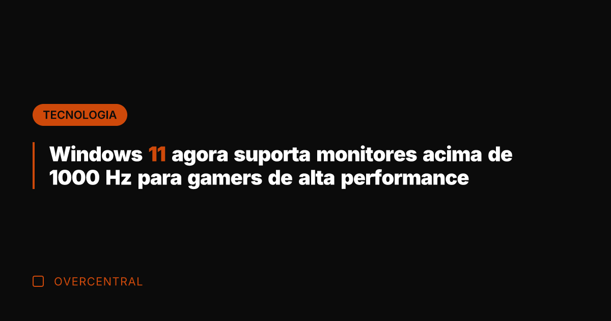 Windows 11 agora suporta monitores acima de 1000 Hz para gamers de