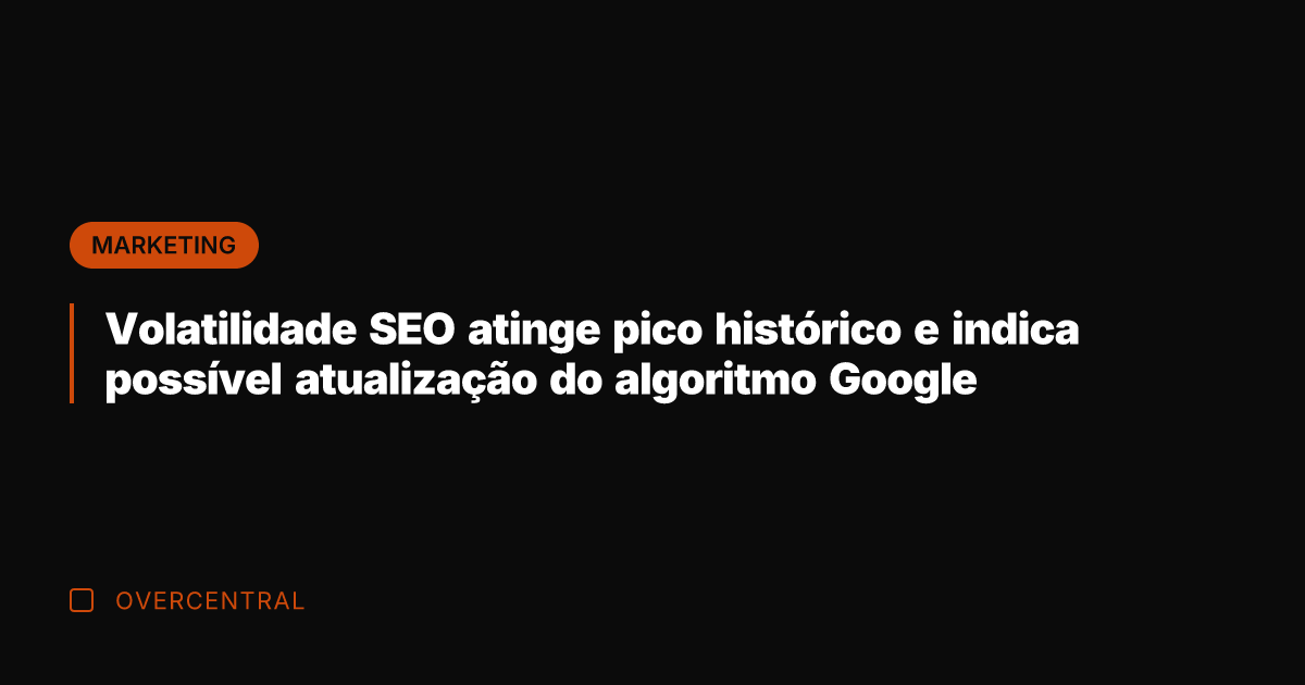 Volatilidade SEO atinge pico histórico e indica possível atualização do algoritmo Google Volatilidade SEO atinge pico histórico e indica possível atualização do algoritmo Google