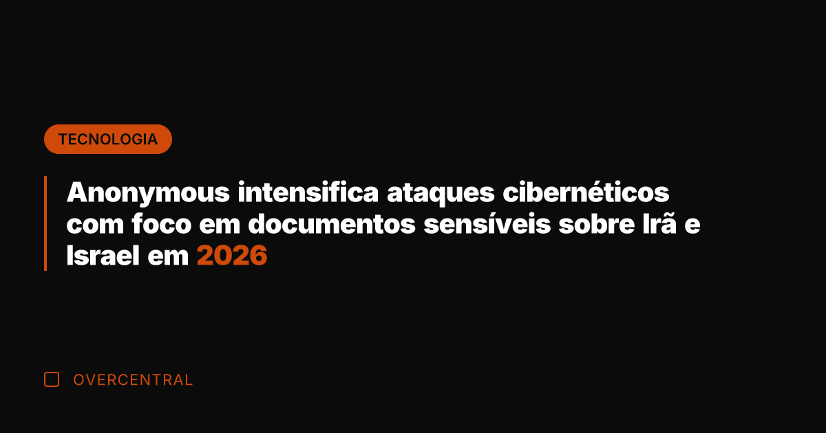 Anonymous intensifica ataques cibernéticos com foco em documentos sensíveis sobre Irã e
