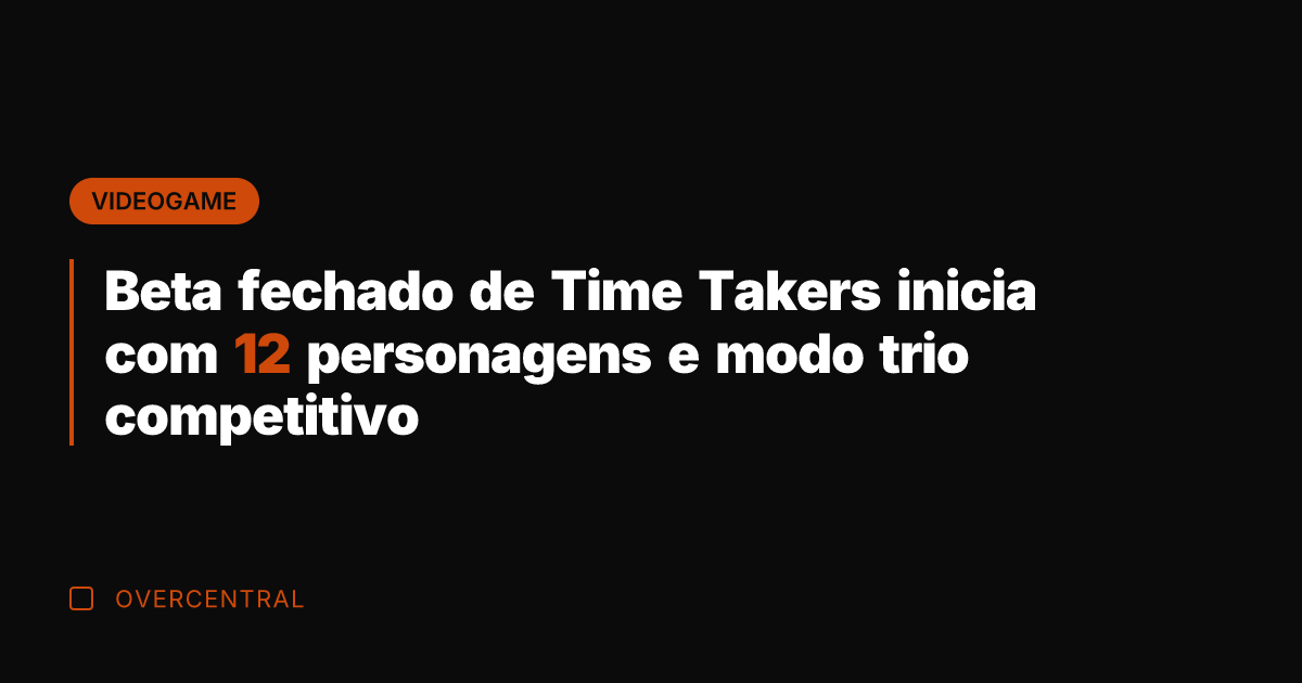 Beta fechado de Time Takers inicia com 12 personagens e modo trio